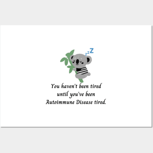 You haven’t been tired until you’ve been Autoimmune Disease tired. (Dark Grey Koala) Posters and Art